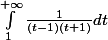 \int_{1}^{+\infty }{\frac{1}{(t-1)(t+1)}dt}